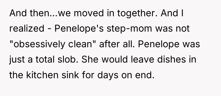 And then...we moved in together. And I realized - Penelope's...