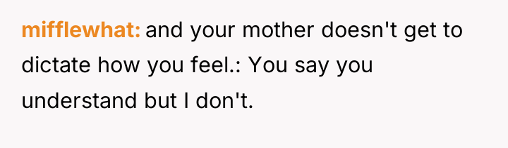 mifflewhat and your mother doesn't get to dictate how you...