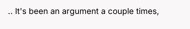 .. It's been an argument a couple times,