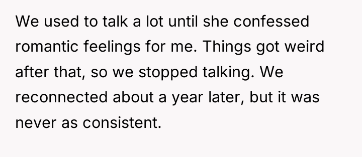 We used to talk a lot until she confessed romantic...
