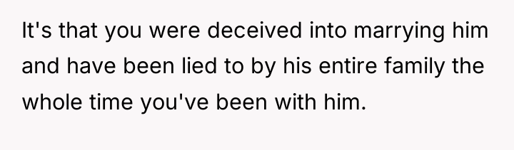 It's that you were deceived into marrying him and have...
