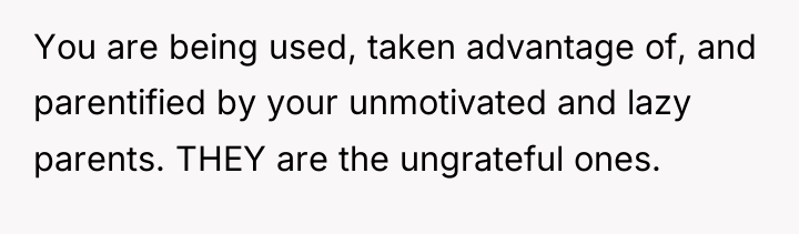 You are being used, taken advantage of, and parentified by...
