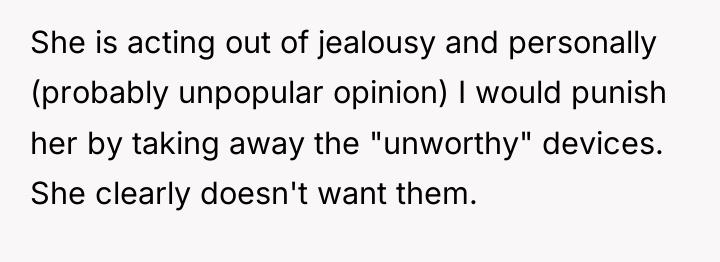 She is acting out of jealousy and personally (probably unpopular...
