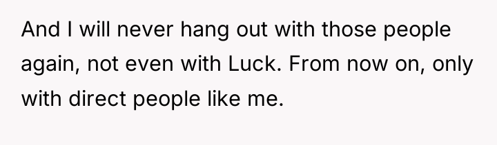 And I will never hang out with those people again,...