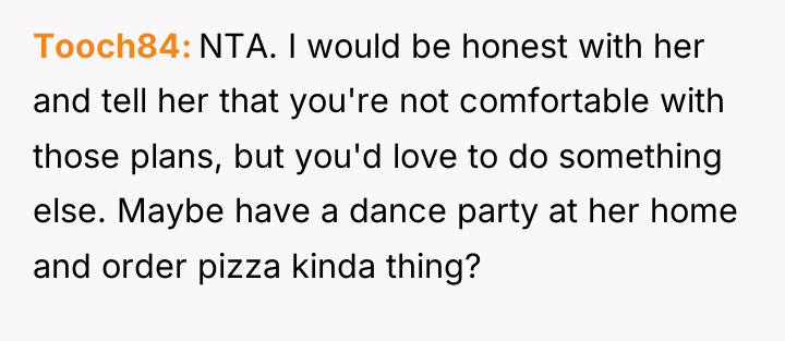 Tooch84 NTA. I would be honest with her and tell...