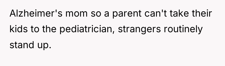 Alzheimer's mom so a parent can't take their kids to...
