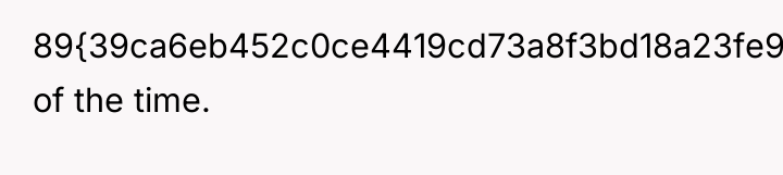 89{39ca6eb452c0ce4419cd73a8f3bd18a23fe95ab4febb092bc2ab1b542eeea82f} of the time.