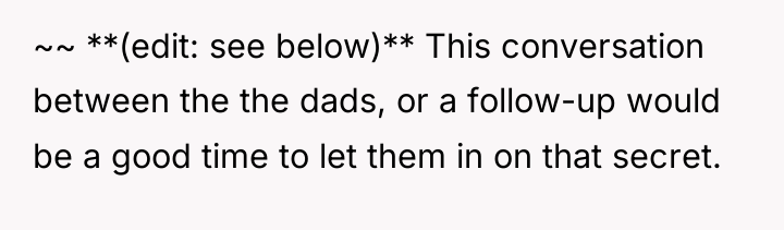 ~~ **(edit: see below)** This conversation between the the dads,...