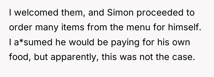 I welcomed them, and Simon proceeded to order many items...