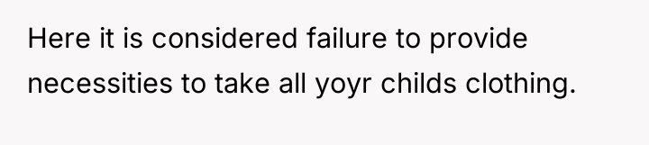 Here it is considered failure to provide necessities to take...