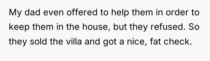 My dad even offered to help them in order to...