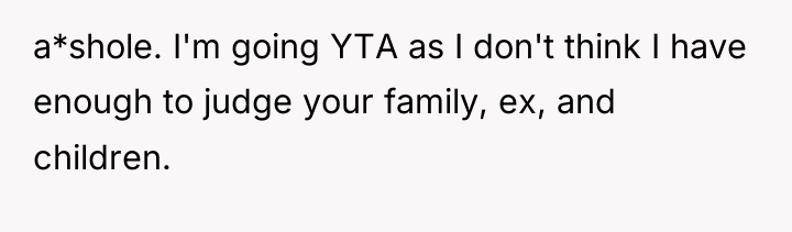 a*shole. I'm going YTA as I don't think I have...