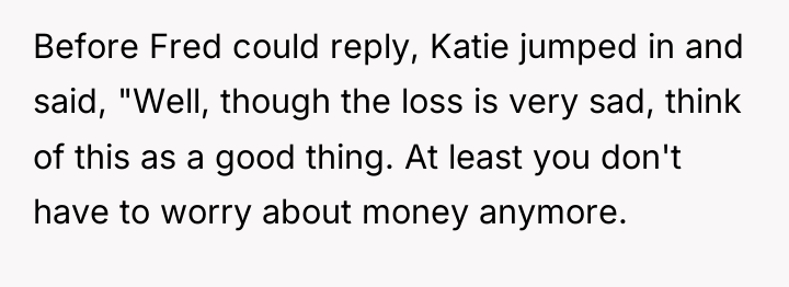 Before Fred could reply, Katie jumped in and said, "Well,...