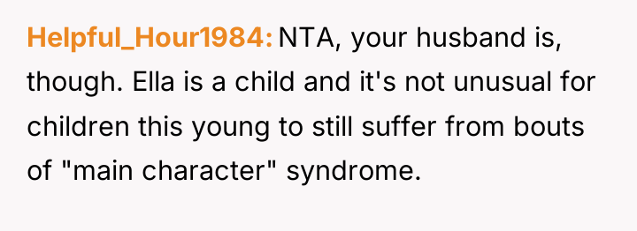 Helpful_Hour1984 NTA, your husband is, though. Ella is a child...