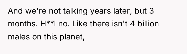 And we're not talking years later, but 3 months. H**l...