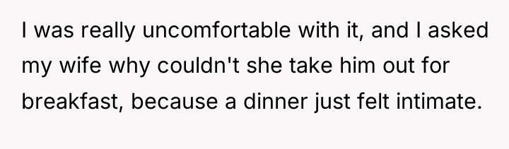 I was really uncomfortable with it, and I asked my...