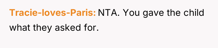 Tracie-loves-Paris NTA. You gave the child what they asked for.