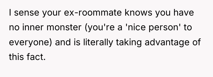 I sense your ex-roommate knows you have no inner monster...