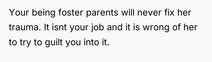 Your being foster parents will never fix her trauma. It...