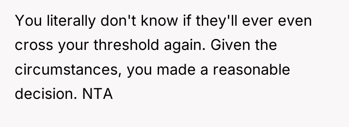 You literally don't know if they'll ever even cross your...