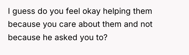 I guess do you feel okay helping them because you...