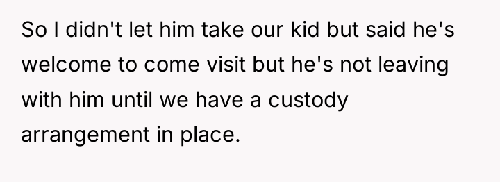 So I didn't let him take our kid but said...