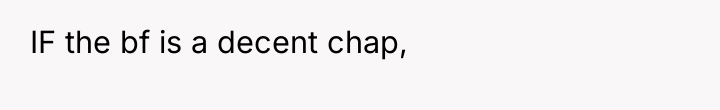 IF the bf is a decent chap,