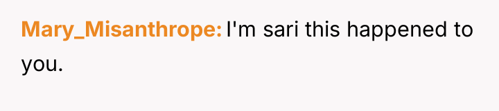 Mary_Misanthrope I'm sari this happened to you.
