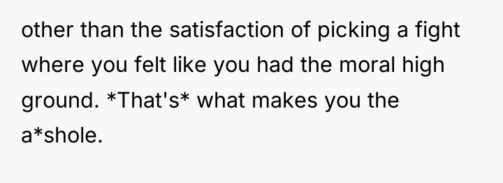 other than the satisfaction of picking a fight where you...