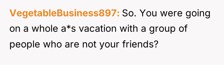 VegetableBusiness897 So. You were going on a whole a*s vacation...