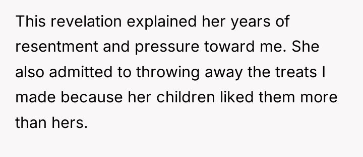 This revelation explained her years of resentment and pressure toward...