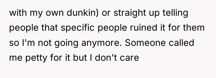 with my own dunkin) or straight up telling people that...