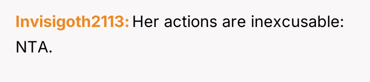 Invisigoth2113 Her actions are inexcusable: NTA.