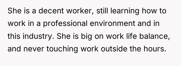She is a decent worker, still learning how to work...
