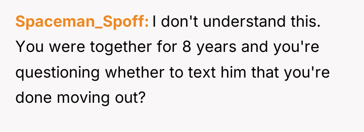 Spaceman_Spoff I don't understand this. You were together for 8...