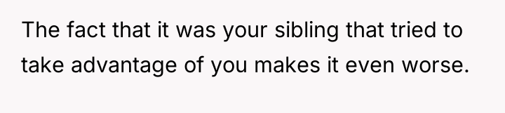 The fact that it was your sibling that tried to...