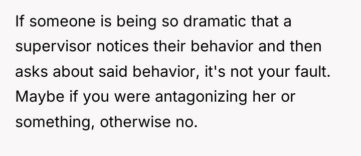 If someone is being so dramatic that a supervisor notices...