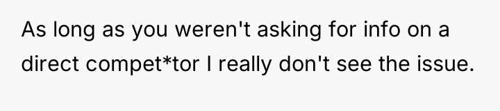 As long as you weren't asking for info on a...