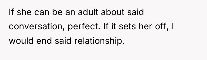If she can be an adult about said conversation, perfect....