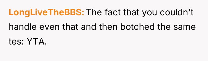 LongLiveTheBBS The fact that you couldn't handle even that and...