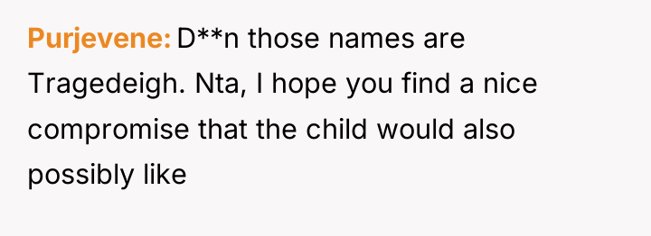 Purjevene D**n those names are Tragedeigh. Nta, I hope you...