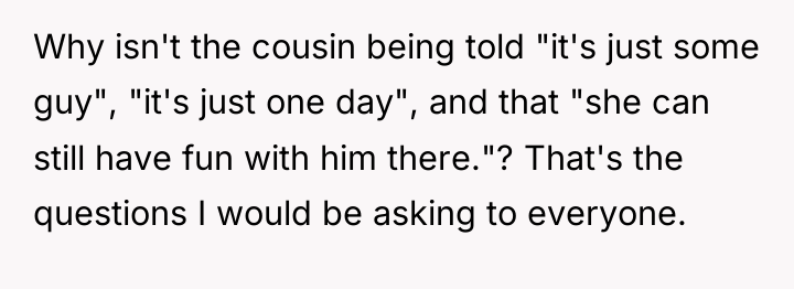 Why isn't the cousin being told "it's just some guy",...