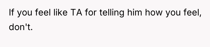 If you feel like TA for telling him how you...