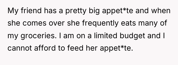 My friend has a pretty big appet*te and when she...