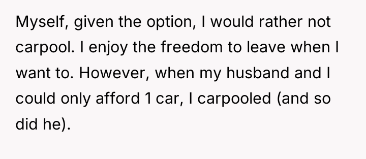 Myself, given the option, I would rather not carpool. I...