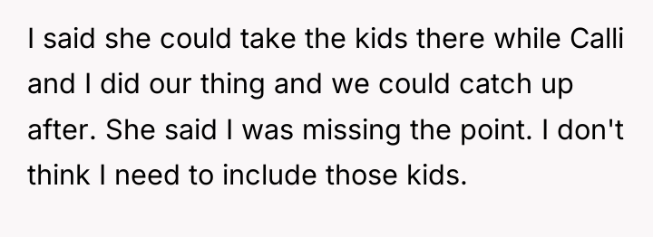 I said she could take the kids there while Calli...
