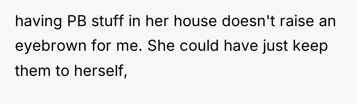 having PB stuff in her house doesn't raise an eyebrown...