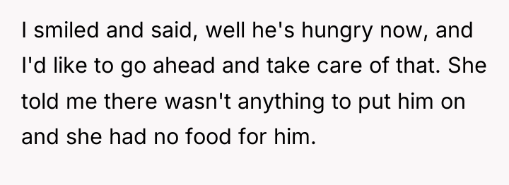 I smiled and said, well he's hungry now, and I'd...