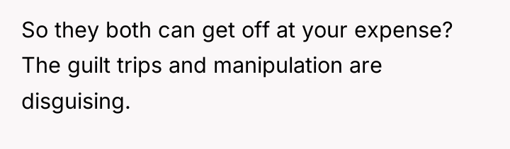 So they both can get off at your expense? The...