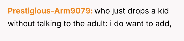 Prestigious-Arm9079 who just drops a kid without talking to the...